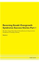 Reversing Kosaki Overgrowth Syndrome: Success Stories Part 1 The Raw Vegan Plant-Based Detoxification & Regeneration Workbook for Healing Patients. Volume 6