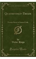 Quatrevingt-Treize, Vol. 2: Premier Récit, La Guerre Civile (Classic Reprint)