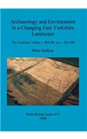 Archaeology and Environment in a Changing East Yorkshire Landscape: The Foulness Valley c. 800 BC to c. AD 400