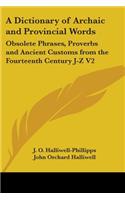 Dictionary of Archaic and Provincial Words: Obsolete Phrases, Proverbs and Ancient Customs from the Fourteenth Century J-Z V2