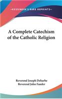 Complete Catechism of the Catholic Religion