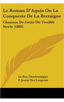 Le Roman D'Aquin Ou La Conqueste De La Bretaigne