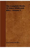 The Complete Works Of James Whitcomb Riley - Volume V