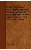 Auction Bridge Crimes - A Satirical Arraignment Of Twenty Common Faults Of Our Partners, With Illustrative Hands Showing The Nature Of The Offenses And Their Unfortunate Results, All Carefully Indexed For Quick Reference - Also A Composite Scoring 