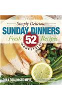 Simply Delicious Sunday Dinners: 52 Fresh Homestyle Recipes