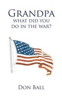 Grandpa What Did You Do in the War?: (English)