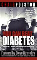 You Can Beat Diabetes: A minister's journey from diagnosis to deliverance