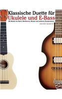 Klassische Duette Für Ukulele Und E-Bass: Ukulele Für Anfänger. Mit Musik Von Bach, Beethoven, Mozart Und Anderen Komponisten (in Noten Und Tabulatur)