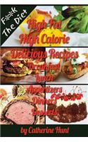 High Fat High Calorie Delicious Recipes: Breakfast Lunch Appertizers Dinners Desserts