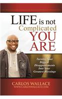 Life Is Not Complicated-You Are