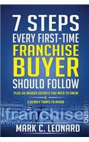 7 Steps Every First Time Franchise Buyer Should Follow: Plus: 49 Insider Secrets You Need to Know and 3 Deadly Traps to Avoid