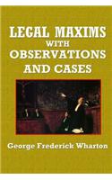 Legal Maxims with Observations and Cases