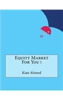 Equity Market For You !
