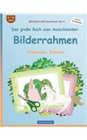 BROCKHAUSEN Bastelbuch Bd. 4 - Das große Buch zum Ausschneiden: Bilderrahmen: Prinzessin: Einhorn(4 Prinzessin)