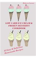 LOW-CARB ICE CREAM AND FROZEN DESSERTS COOKBOOK. 25 Easy& Delicious Low-Carb Hom