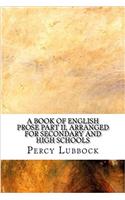 A Book of English Prose Part II, Arranged for Secondary and High Schools