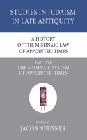 A History of the Mishnaic Law of Appointed Times, Part 5: (38 Studies in Judaism in Late Antiquity)