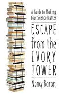 Escape from the Ivory Tower: A Guide to Making Your Science Matter