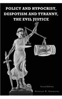 Policy and Hypocrisy, Despotism and Tyranny, the Evil Justice: Second Edition