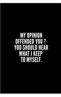 My Opinion Offended You? You Should Hear What I Keep to Myself: 6x9 Lined Notebook/Journal/Diary, 100 pages, Sarcastic, Humor Journal, original gift For Women/Men/Coworkers/Classmates , appreciation gift for cowo