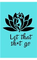 Let That Sh*t Go