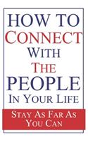 How To Connect With The People In Your Life