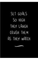 Set Goals So High They Laugh Crush Them as They Watch