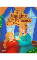 The Naughty Little Princess: Children's Book about Manners, Throwing Tantrums, Respecting Others and Practicing Kindness - Illustrated Fairy Tale about Being Polite and Respectf