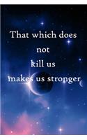 That which does not kill us makes us stronger: 100 Pages Lined Journal Inspirational Quot Journal, Notebook, Diary, Composition Book