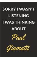 Sorry I Wasn't Listening I Was Thinking About Paul Giamatti: Paul Giamatti Journal Notebook to Write Down Things, Take Notes, Record Plans or Keep Track of Habits (6" x 9" - 120 Pages)