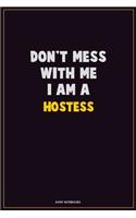 Don't Mess With Me, I Am A Hostess: Career Motivational Quotes 6x9 120 Pages Blank Lined Notebook Journal