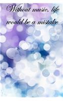 Without music, life would be a mistake: Lined Notebook / Journal Gift, 100 Pages, 6x9, Soft Cover, Matte Finish Inspirational Quotes Journal, Notebook, Diary, Composition Book