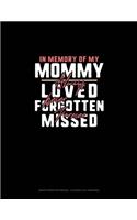 In Memory Of My Mommy Always Loved Never Forgotten Forever Missed: Graph Paper Notebook - 0.25 Inch (1/4") Squares(1142 Graph Paper Notebook - 0.25 Inch (1/4") Squares)