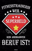 Fitnesstrainerin weil Superheld kein anerkannter Beruf ist! Notizbuch: Fitnesstrainerin Journal DIN A5 liniert 120 Seiten Geschenk