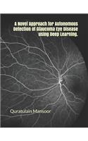 Novel Approach for Autonomous Detection of Glaucoma Eye Disease using Deep Learning.