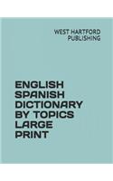 English Spanish Dictionary by Topics Large Print