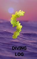 Diving Log: Track All of Your Dives With This Diving Log Book 6x9 Inches 120 Pages