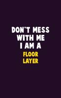 Don't Mess With Me, I Am A Floor Layer: 6X9 Career Pride 120 pages Writing Notebooks