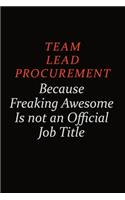 Team Lead Procurement Because Freaking Awesome Is Not An Official Job Title: Career journal, notebook and writing journal for encouraging men, women and kids. A framework for building your career.