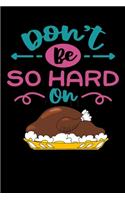 Dont be so hard on: Thanksgiving turkey Lined Notebook / Diary / Journal To Write In 6"x9" for Thanksgiving. be Grateful Thankful Blessed this fall and get the pumpkin 