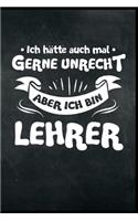 Ich hätte auch mal gerne Unrecht aber ich bin Lehrer: Lehrkraft Schule Studium Schüler Ausbildung Pädagoge Geschenk (6"x9") Punktraster Notizbuch zum Reinschreiben