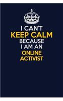 I Can't Keep Calm Because I Am An Online Activist