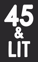 45 & Lit
