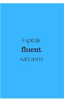 I speak fluent sarcasm