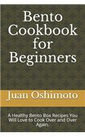 Bento Cookbook for Beginners: A Healthy Bento Box Recipes You Will Love to Cook Over and Over Again.
