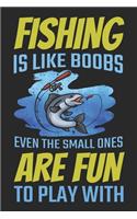Fishing Is Like Boobs Even The Small Ones Are Fun To Play With