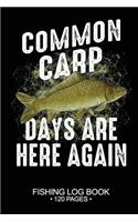 Common Carp Days Are Here Again Fishing Log Book 120 Pages: Cool Freshwater Game Fish Saltwater Fly Fishes Journal Composition Notebook Notes Day Planner Notepad