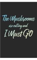 The Mushrooms Are Calling And I Must Go: 6x9" Lined Notebook/Journal Funny Adventure, Travel, Vacation, Holiday Diary Gift Idea