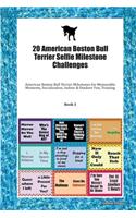 20 American Boston Bull Terrier Selfie Milestone Challenges: American Boston Bull Terrier Milestones for Memorable Moments, Socialization, Indoor & Outdoor Fun, Training Book 3