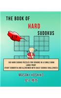 The Book Of Hard Sudokus #15: 100 Hard Sudoku Puzzles For Seniors In A Single Book--Large Print (Fight Dementia And Alzheimer With Daily Sudoku Challenges)